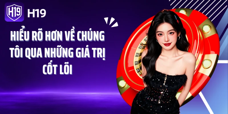 Hiểu rõ hơn về chúng tôi qua những giá trị cốt lõi