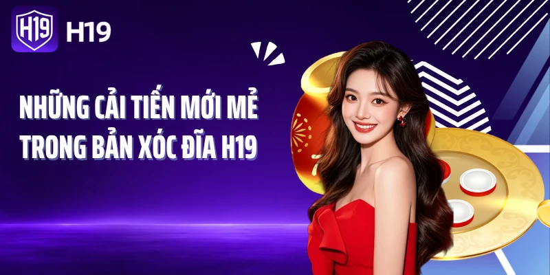 Những cải tiến mới mẻ trong bản Xóc đĩa H19